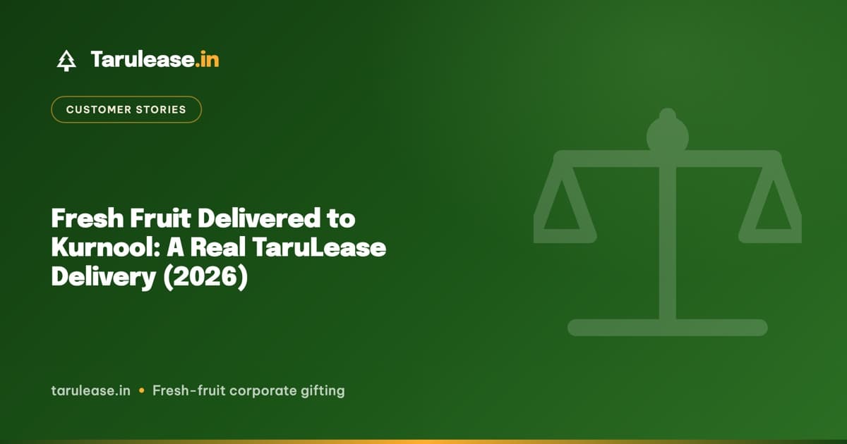 Fresh Fruit Delivered to Kurnool: A Real TaruLease Delivery (2026)